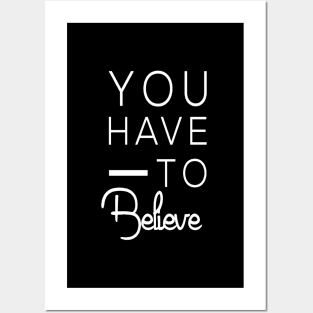 You have to believe. Motivational Posters and Art